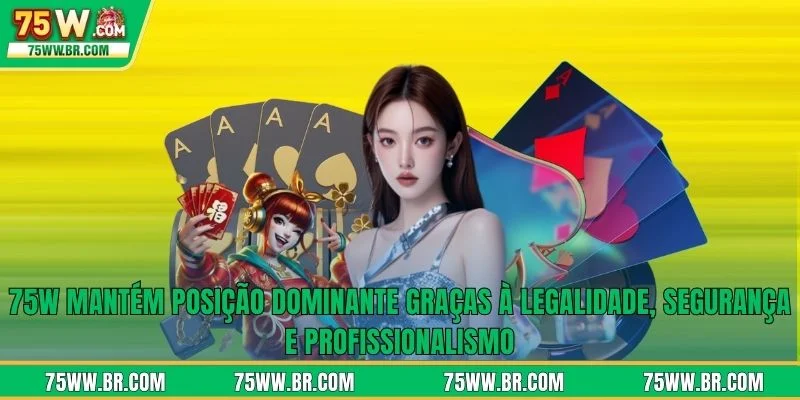 75W 12 75W mantém posição dominante graças à legalidade, segurança e profissionalismo