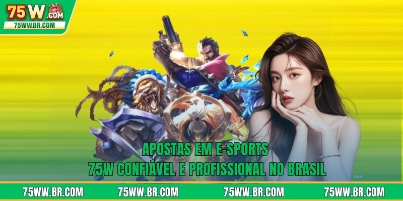 Apostas Em E-Sports 75W Confiável E Profissional No Brasil