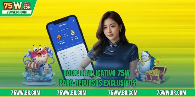 Baixe o aplicativo 75W 3 Baixa o aplicativo 75W para recursos exclusivos