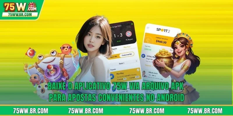 Baixe o aplicativo 75W 2 Baixe o aplicativo 75W via arquivo APK para apostas convenientes no Android