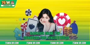 Blackjack Online 75W - Estratégias Para Vencer O Dealer