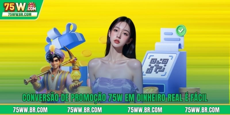 Conversão de promoção 75W em dinheiro real é fácil