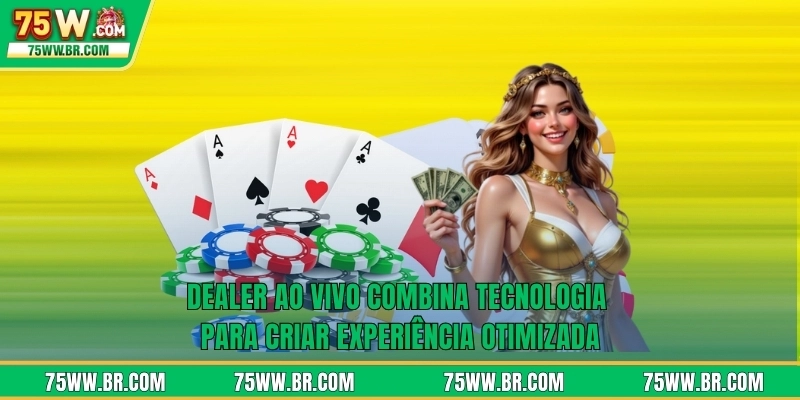 Dealer ao vivo combina tecnologia para criar experiência otimizada