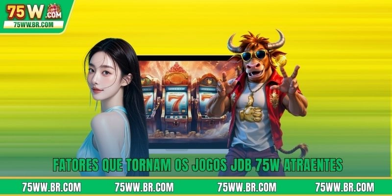 Fatores que tornam os jogos JDB 75W atraentes