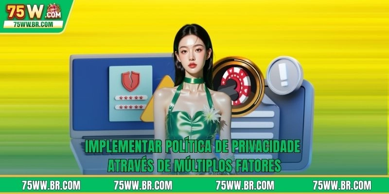 Implementar política de privacidade através de múltiplos fatores