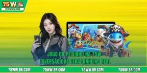 Jogo Do Peixinho Na 75W: Diversão Que Gera Dinheiro Real