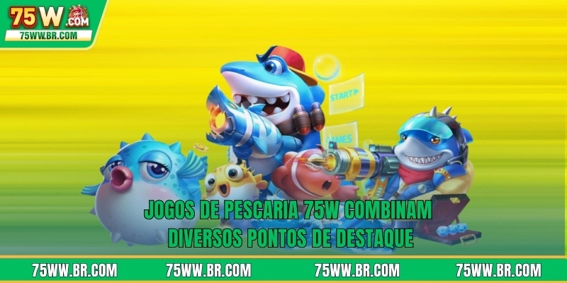 Jogos de pescaria 75W combinam diversos pontos de destaque