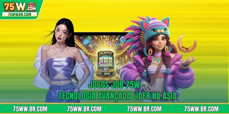 Jogos JDB 75W - Tecnologia Avançada Líder Na Ásia