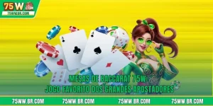 Mesas De Baccarat 75W: Jogo Favorito Dos Grandes Apostadores