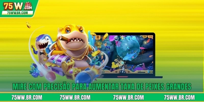 Mire com precisão para aumentar taxa de peixes grandes