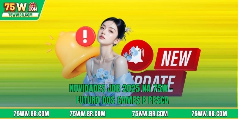 Novidades JDB 2026 Na 75W - Futuro dos Games e Pesca