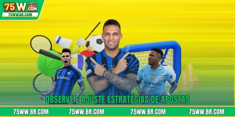 Observe e ajuste estratégias de apostas