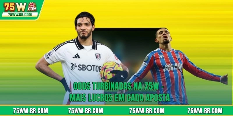 Odds Turbinadas Na 75W - Mais Lucros Em Cada Aposta
