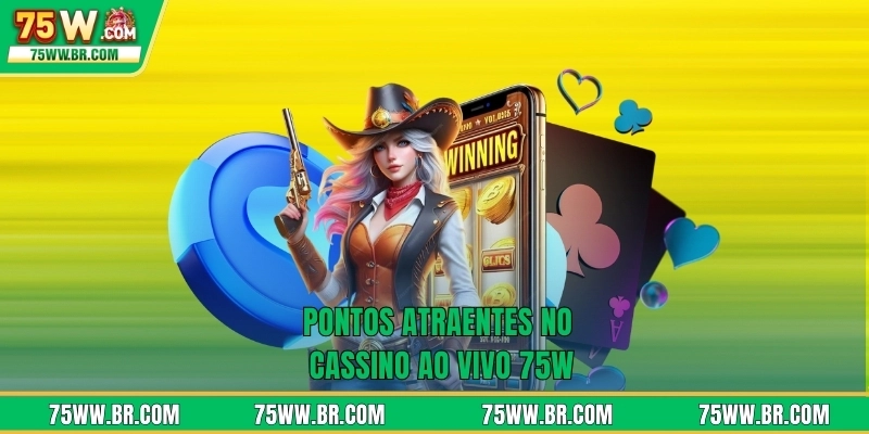 Pontos atraentes no cassino ao vivo 75W