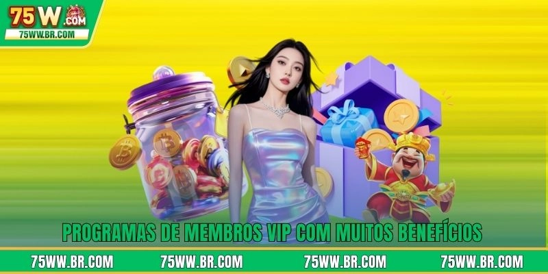 Programas de membros VIP com muitos benefícios
