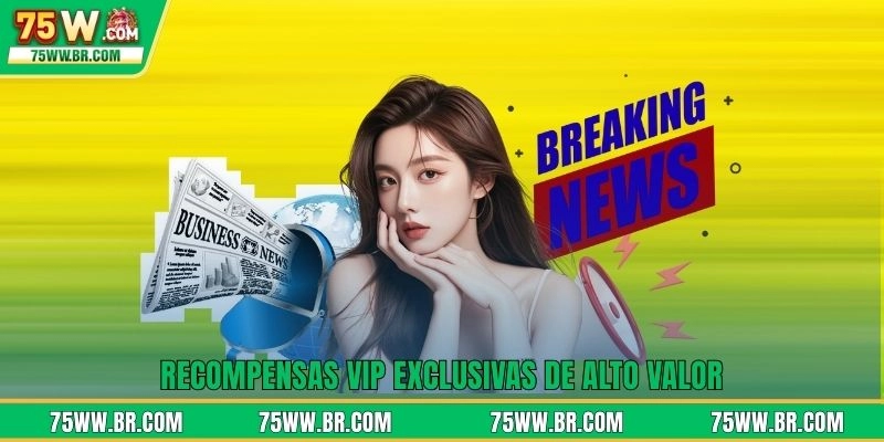 Recompensas VIP exclusivas de alto valor