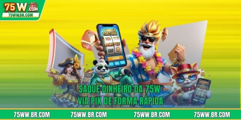 Saque dinheiro da 75W via PIX de forma rápida